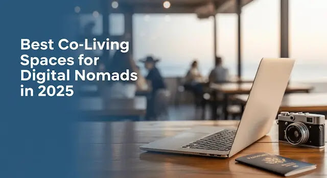 Best Co-Living Spaces for Digital Nomads in 2025