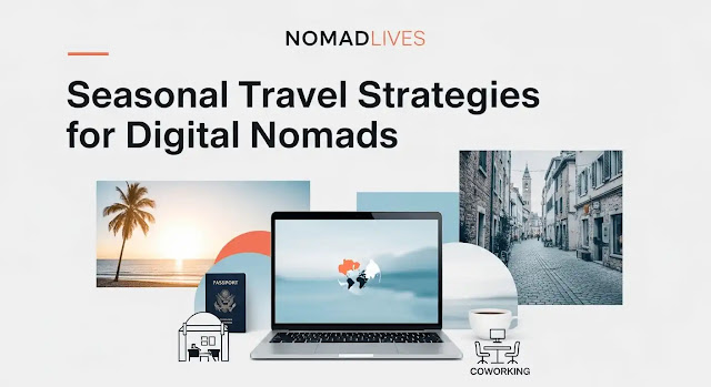 Seasonal Travel Strategies for Digital Nomads